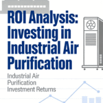ROI Analysis: Investing in Industrial Air Purification